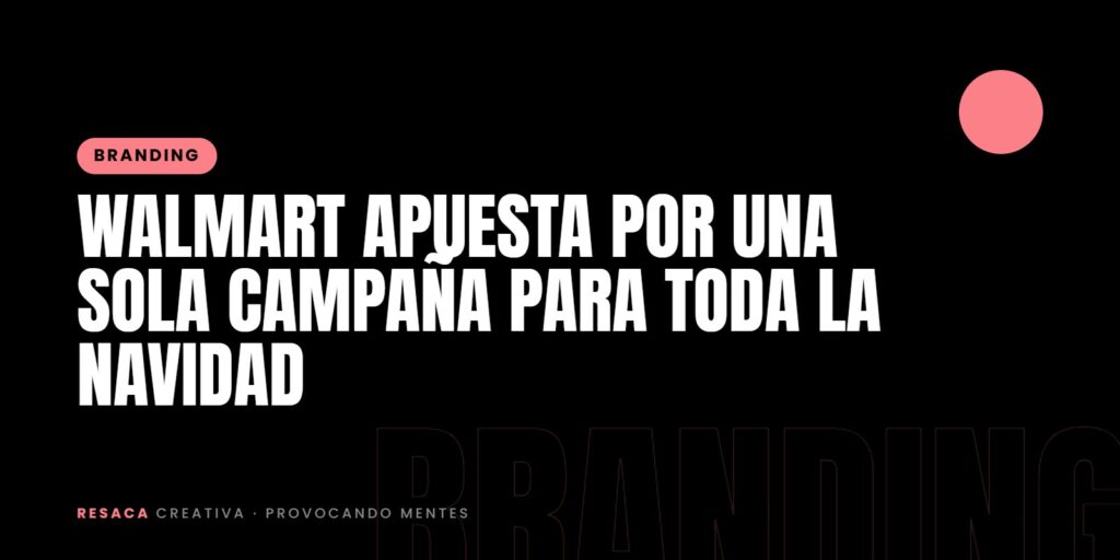 Walmart apuesta por una sola campaña para toda la Navidad