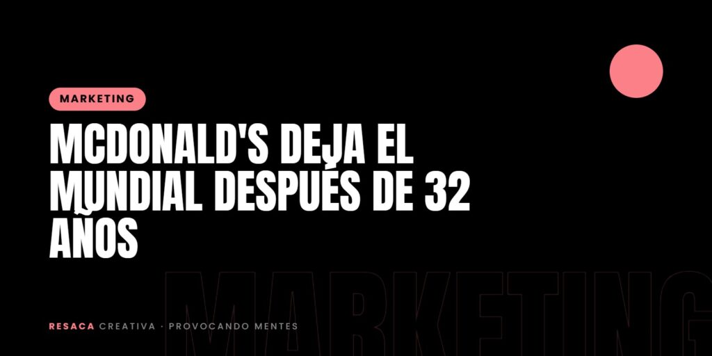 McDonald's deja el Mundial después de 32 años