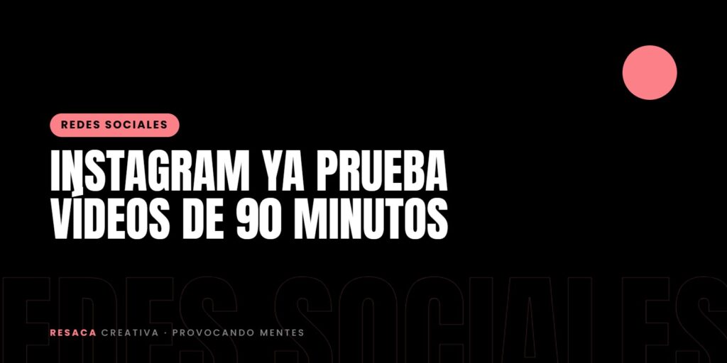 Instagram ya prueba vídeos de 90 minutos