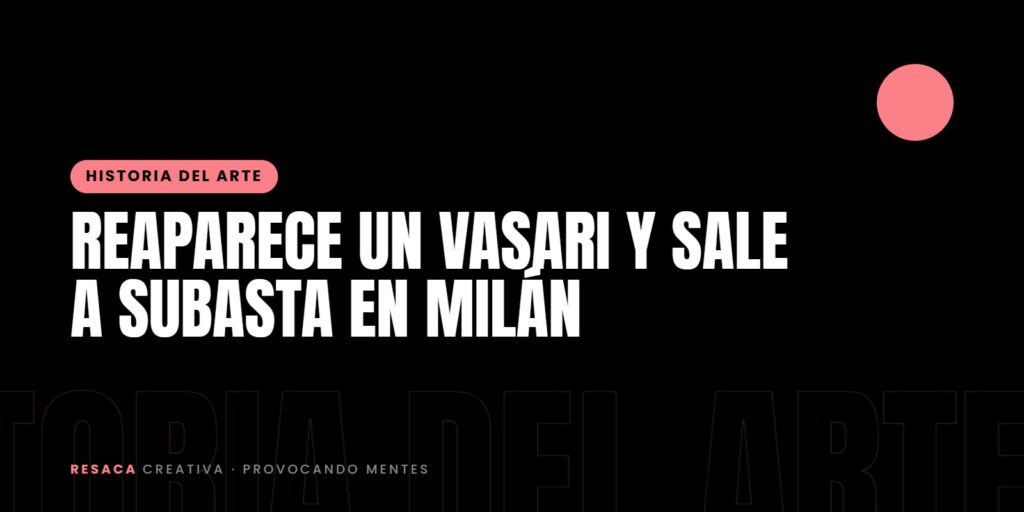 Reaparece un Vasari y sale a subasta en Milán